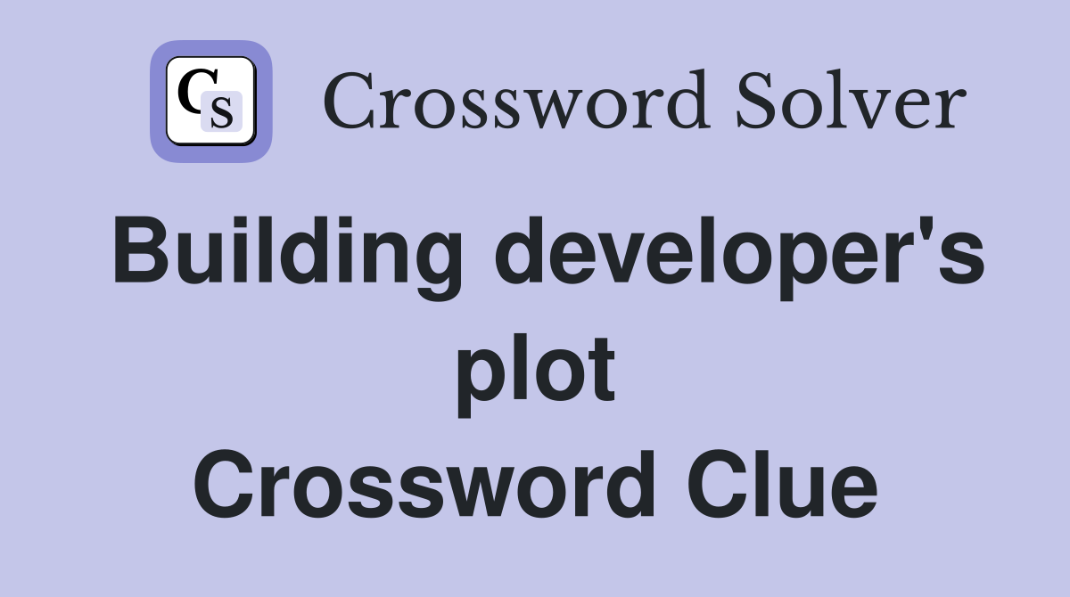 Building developer's plot Crossword Clue