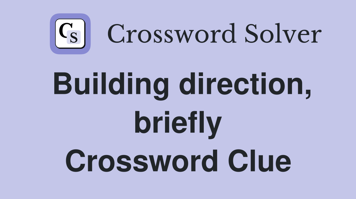 Building direction, briefly Crossword Clue
