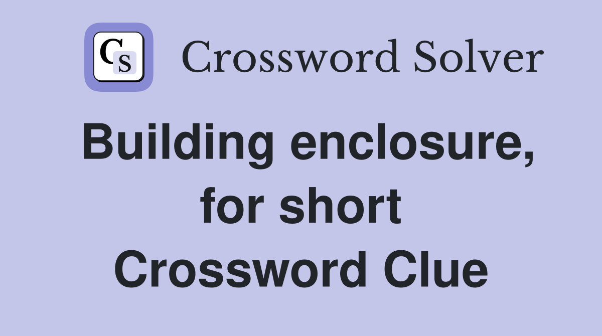 Building enclosure, for short Crossword Clue