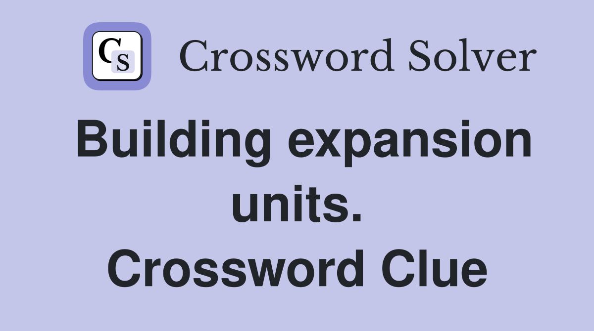 Building expansion units. Crossword Clue