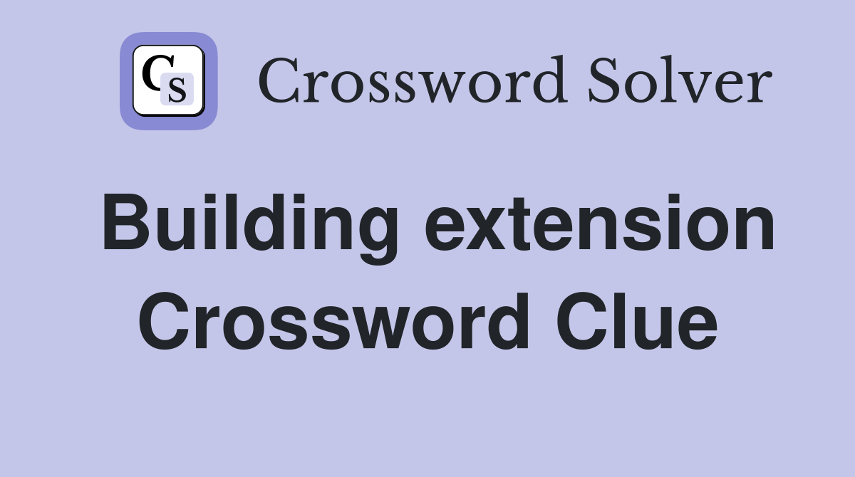 Building extension Crossword Clue