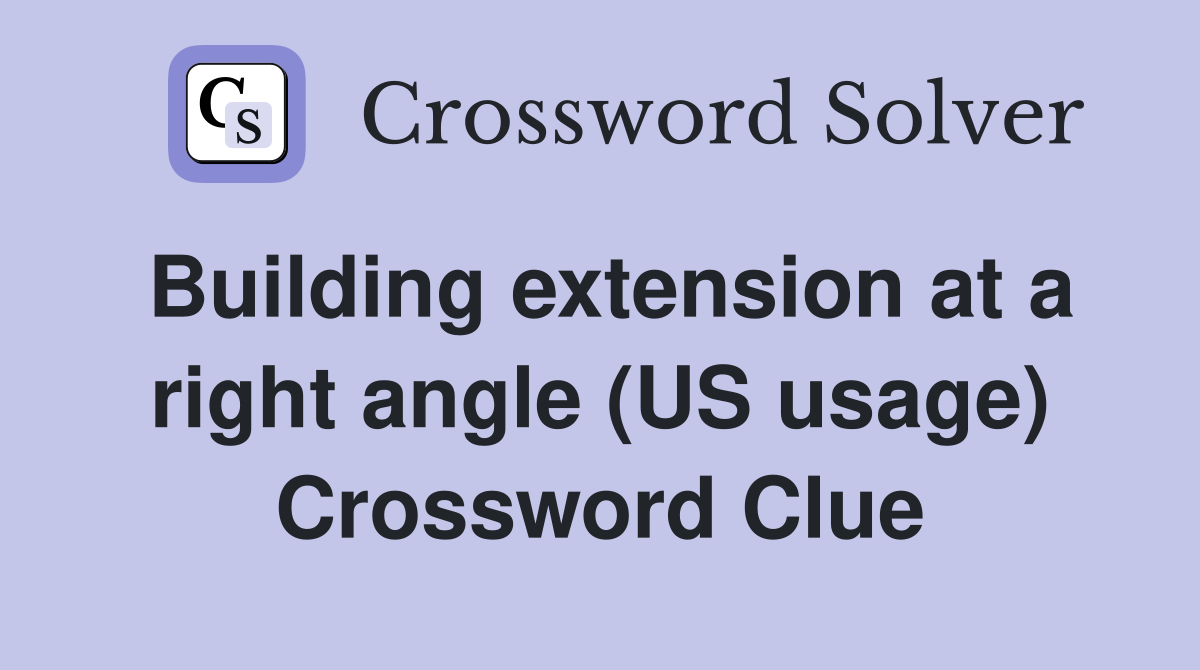 Building extension at a right angle (US usage) Crossword Clue