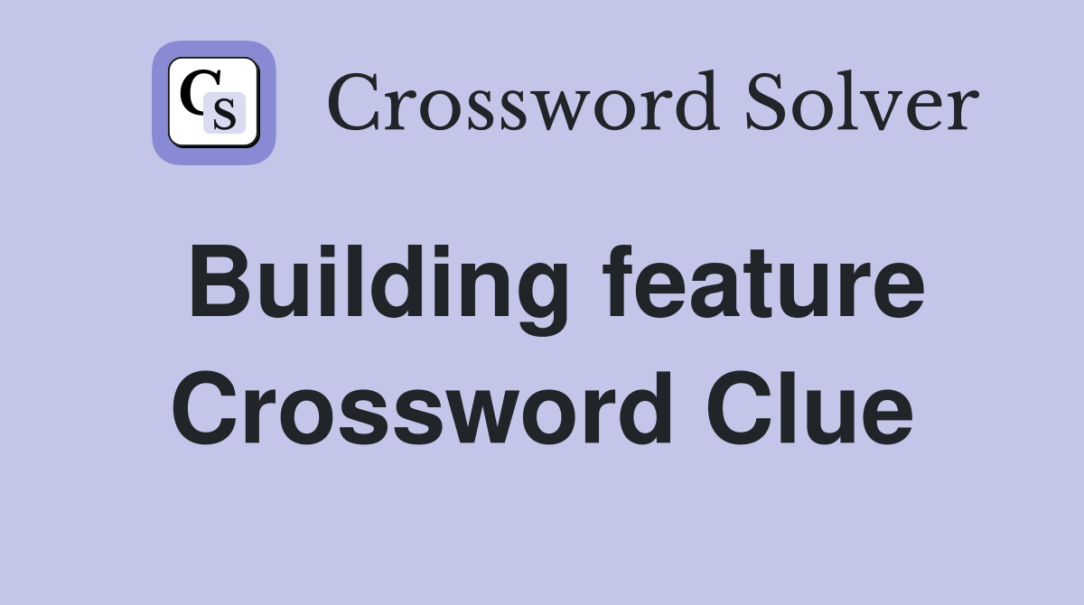 Building feature Crossword Clue Answers Crossword Solver