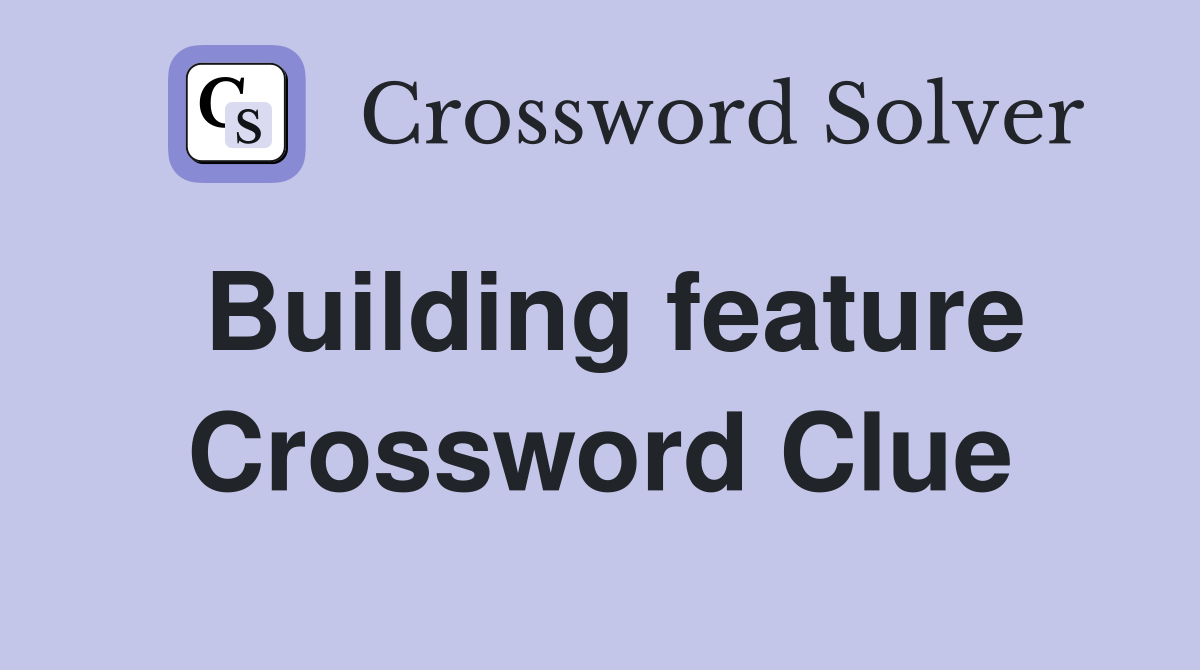 Building feature Crossword Clue
