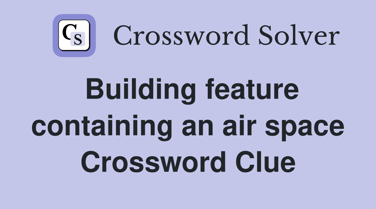 Building feature containing an air space Crossword Clue