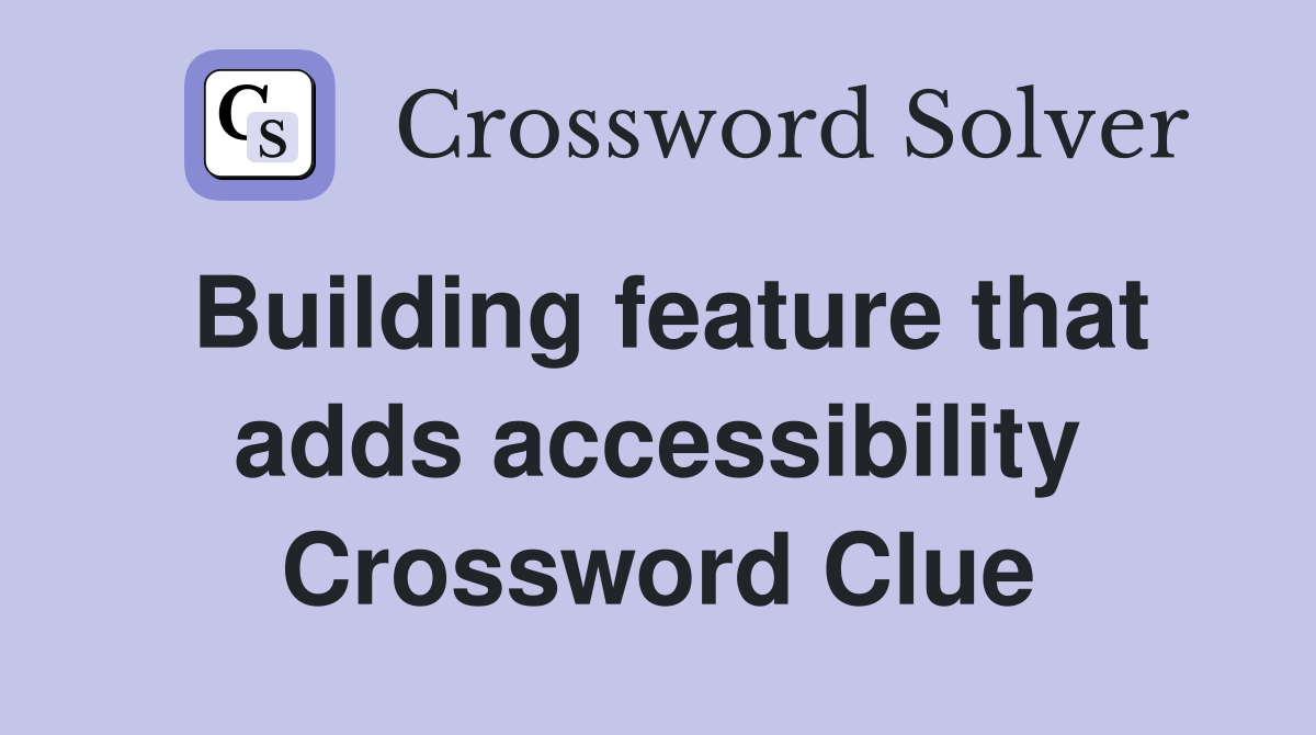 Building feature that adds accessibility Crossword Clue