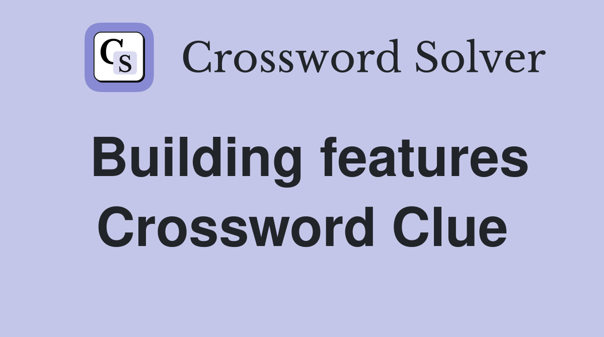 Building features Crossword Clue