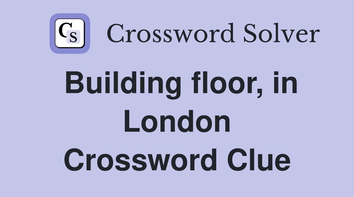 Building floor, in London Crossword Clue