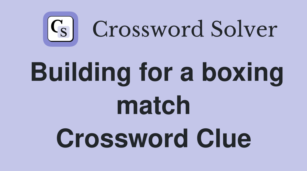 Building for a boxing match Crossword Clue