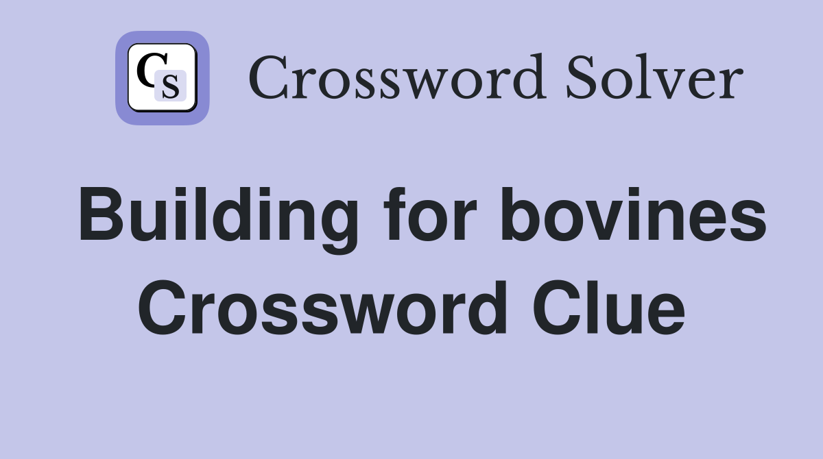 Building for bovines Crossword Clue