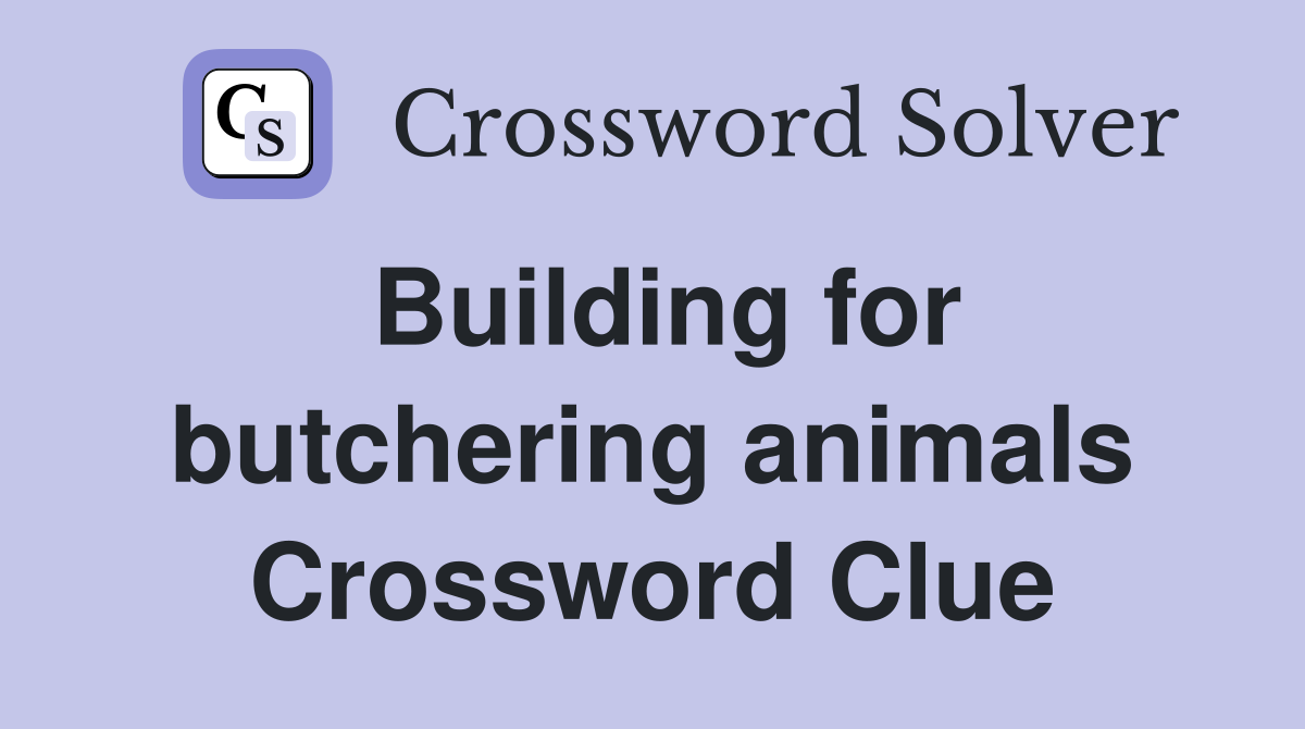 Building for butchering animals Crossword Clue