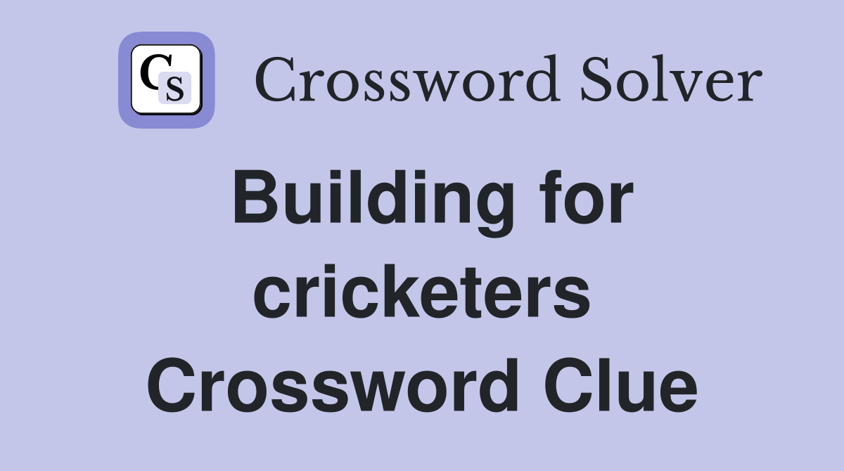 Building for cricketers Crossword Clue