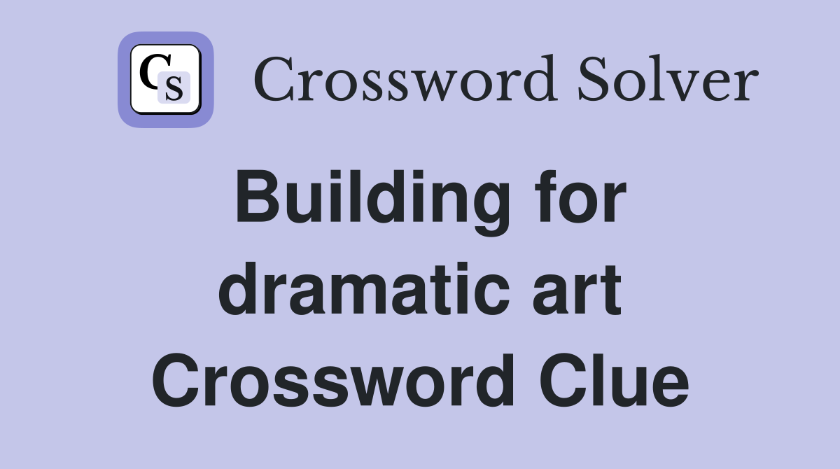 Building for dramatic art Crossword Clue
