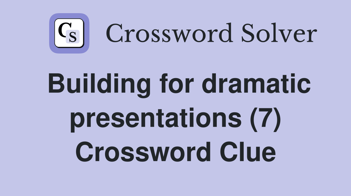Building for dramatic presentations (7) Crossword Clue