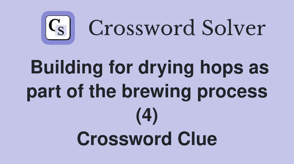 Building for drying hops as part of the brewing process (4) Crossword Clue