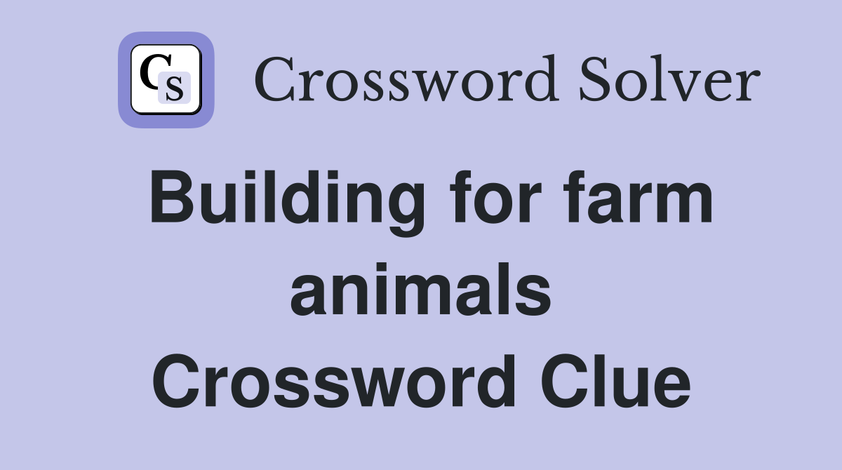 Building for farm animals Crossword Clue