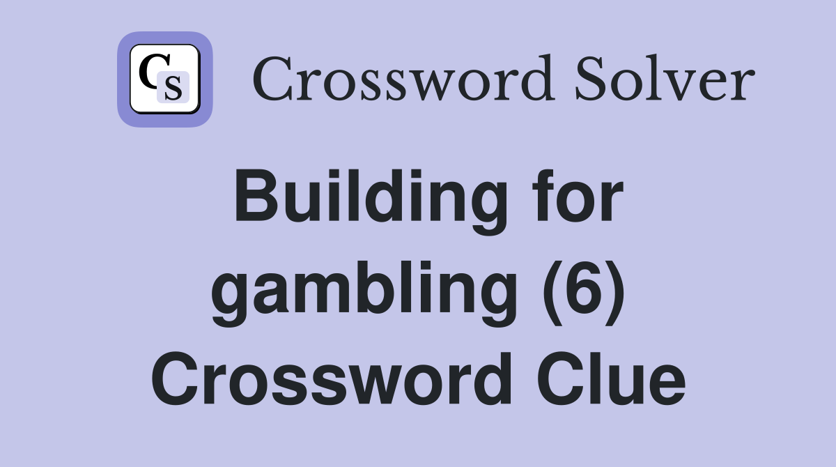 Building for gambling (6) Crossword Clue