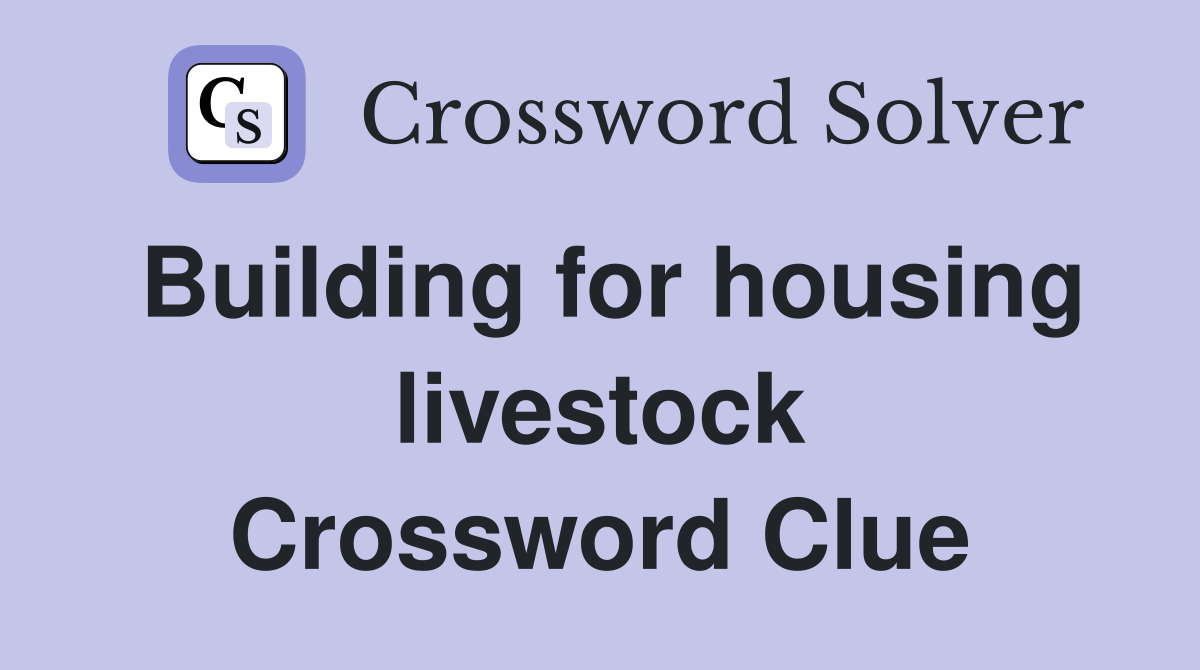 Building for housing livestock Crossword Clue