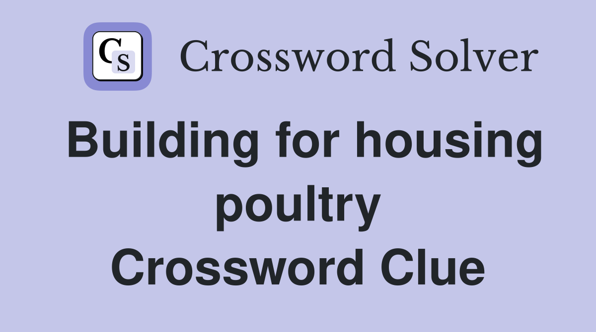Building for housing poultry Crossword Clue