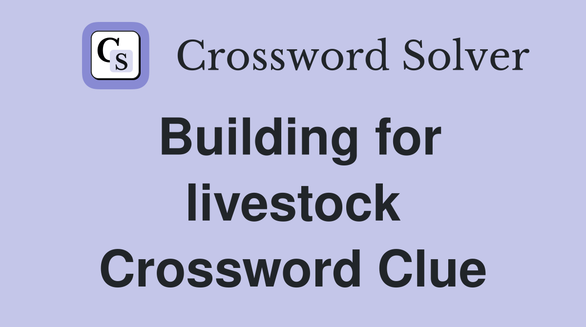 Building for livestock Crossword Clue