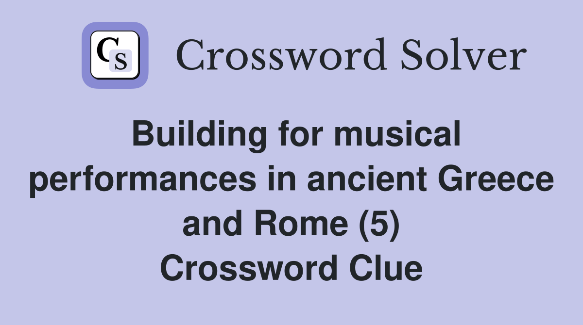 Building for musical performances in ancient Greece and Rome (5) Crossword Clue