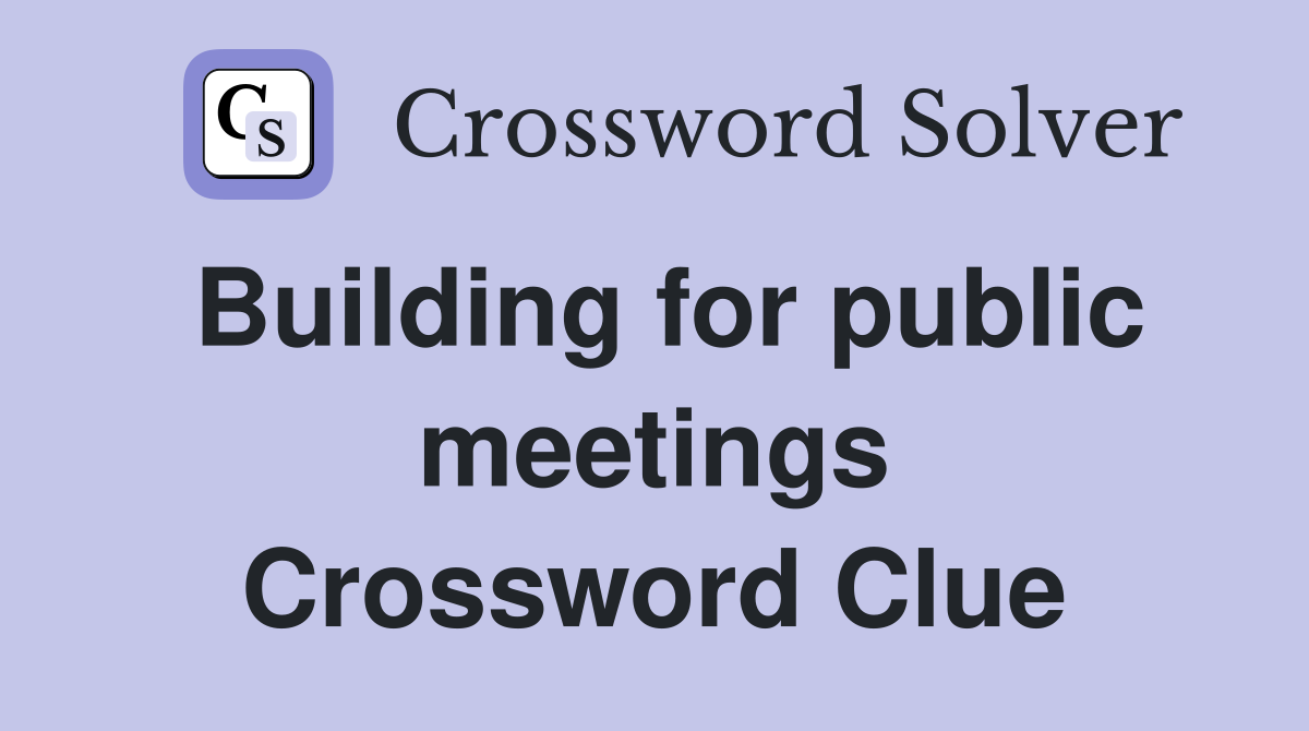 Building for public meetings Crossword Clue