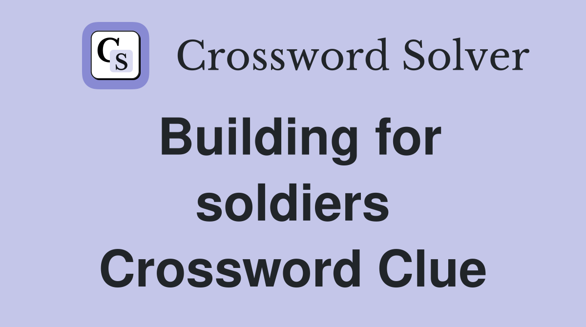 Building for soldiers Crossword Clue