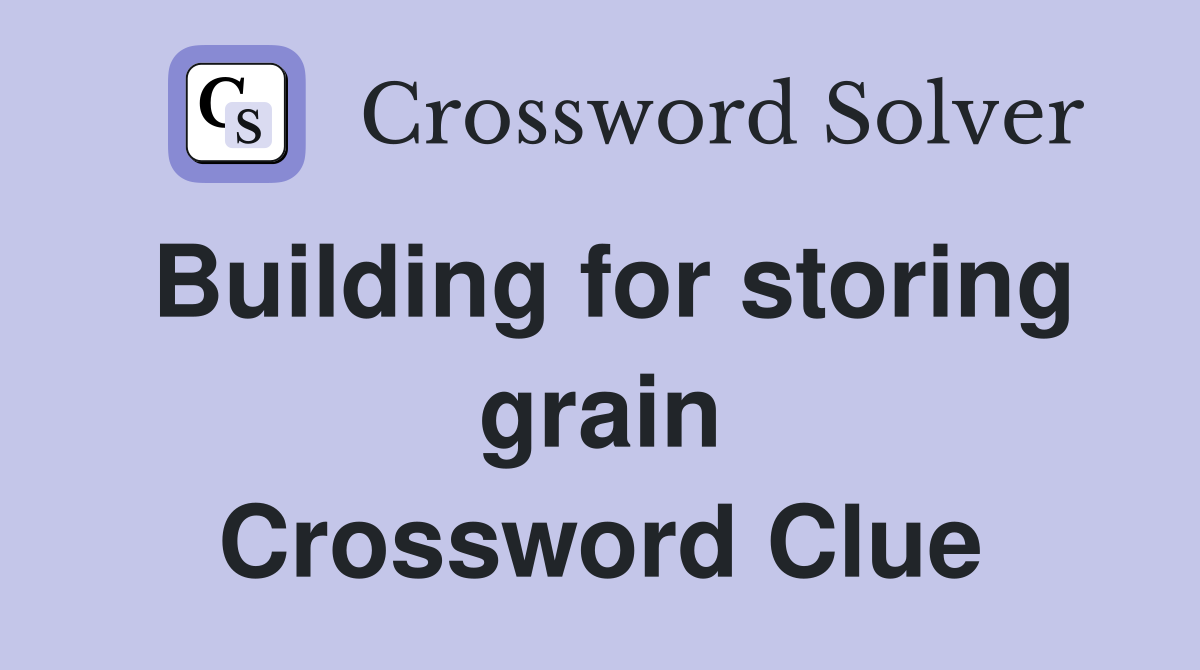 Building for storing grain Crossword Clue