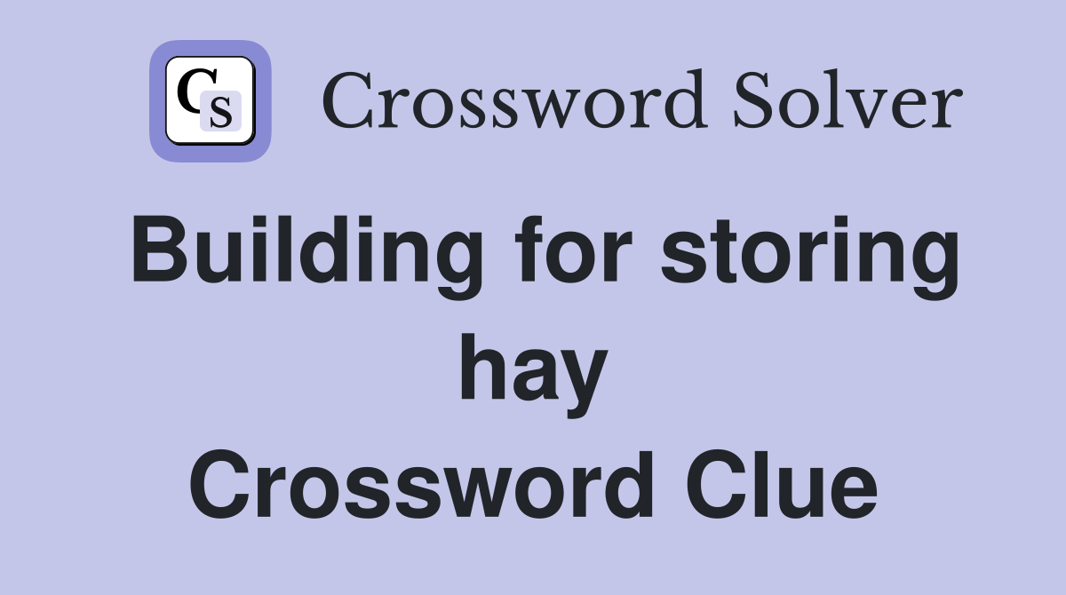 Building for storing hay Crossword Clue
