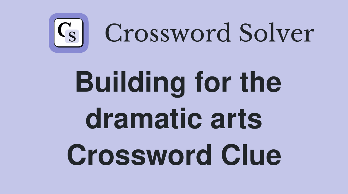 Building for the dramatic arts Crossword Clue