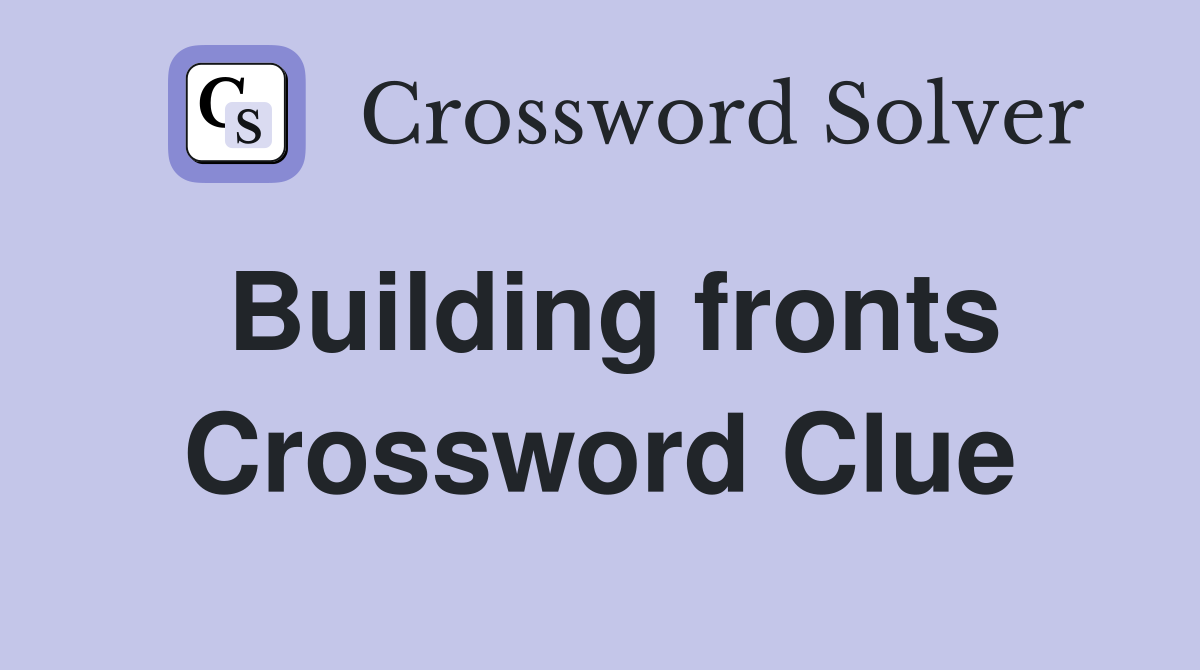 Building fronts Crossword Clue