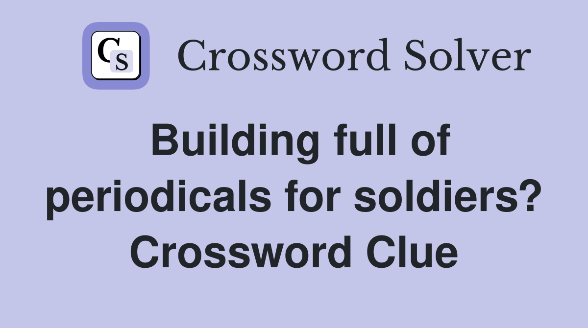Building full of periodicals for soldiers? Crossword Clue