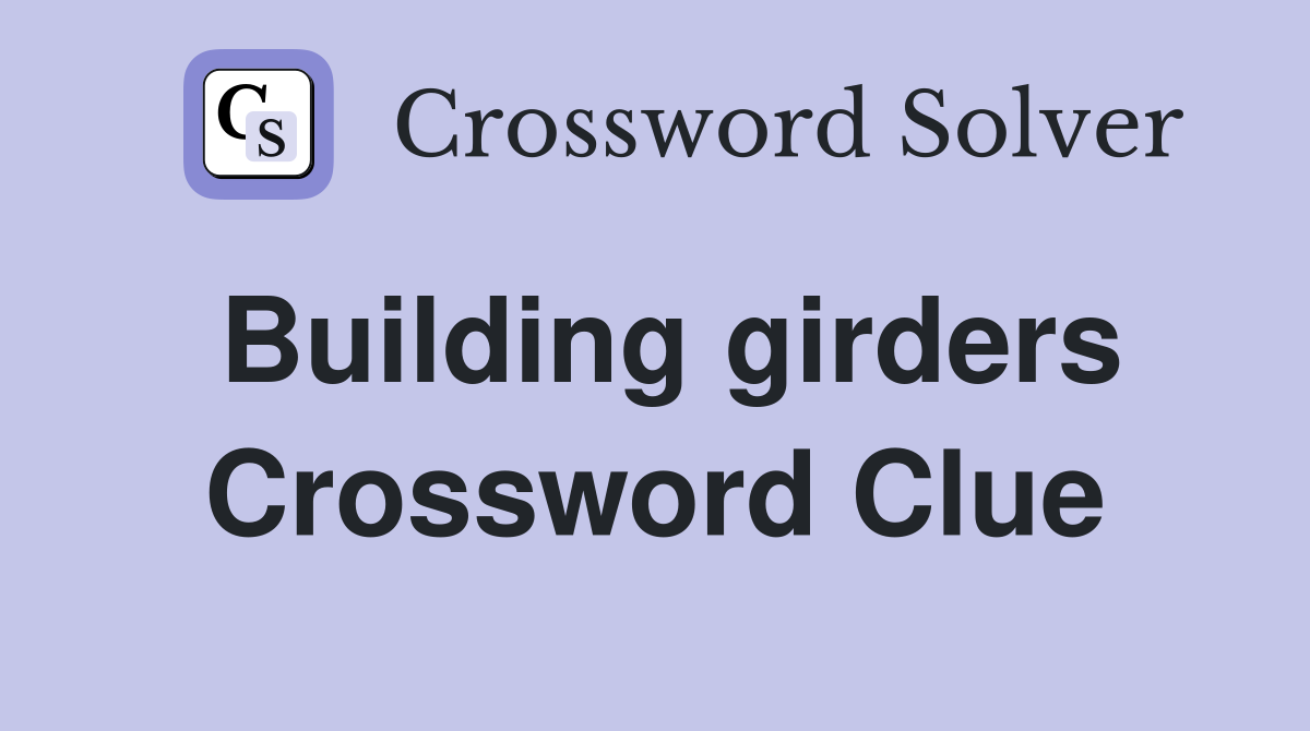 Building girders Crossword Clue