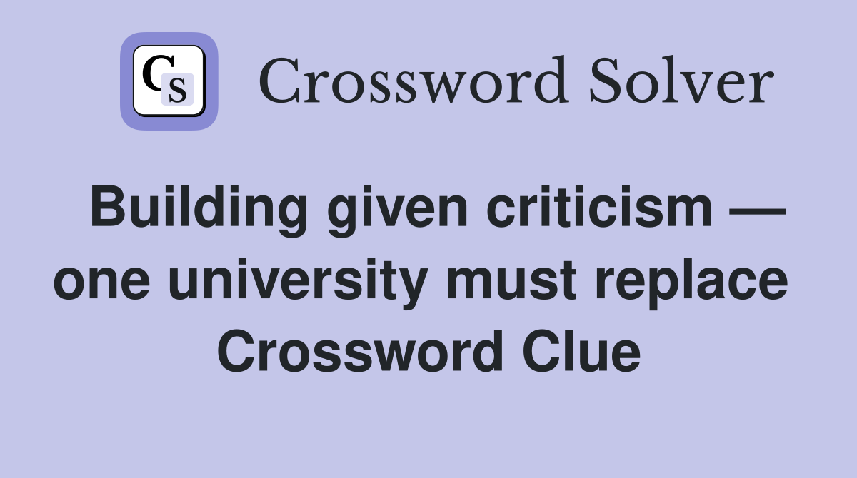 Building given criticism — one university must replace  Crossword Clue