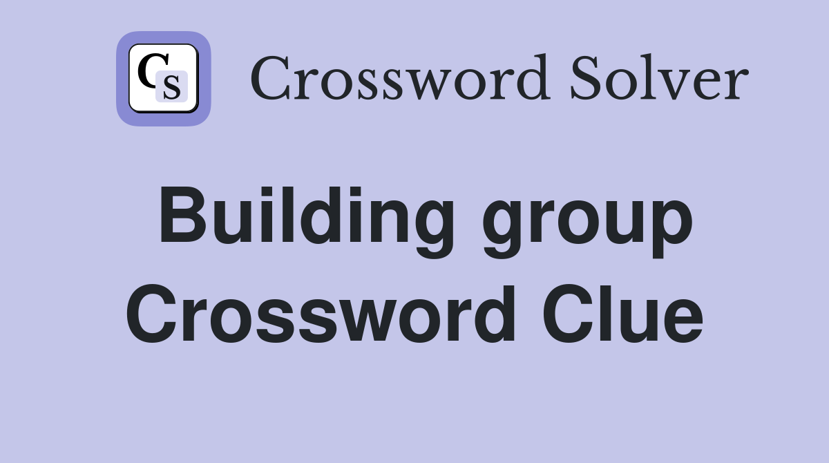 Building group Crossword Clue