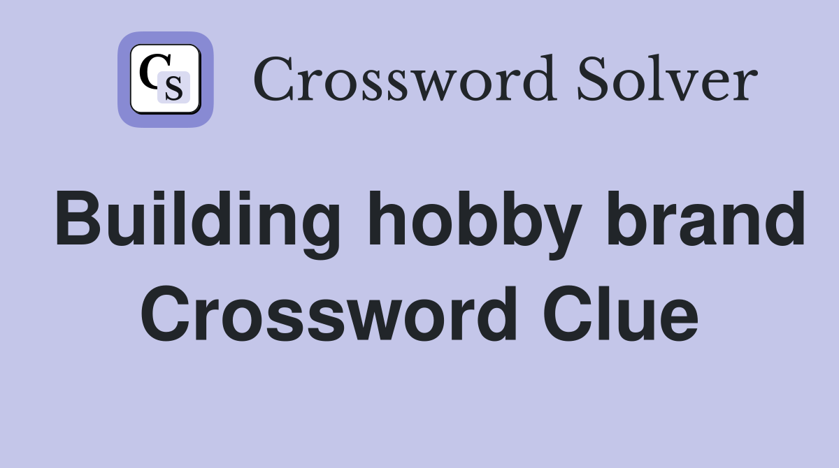 Building hobby brand Crossword Clue