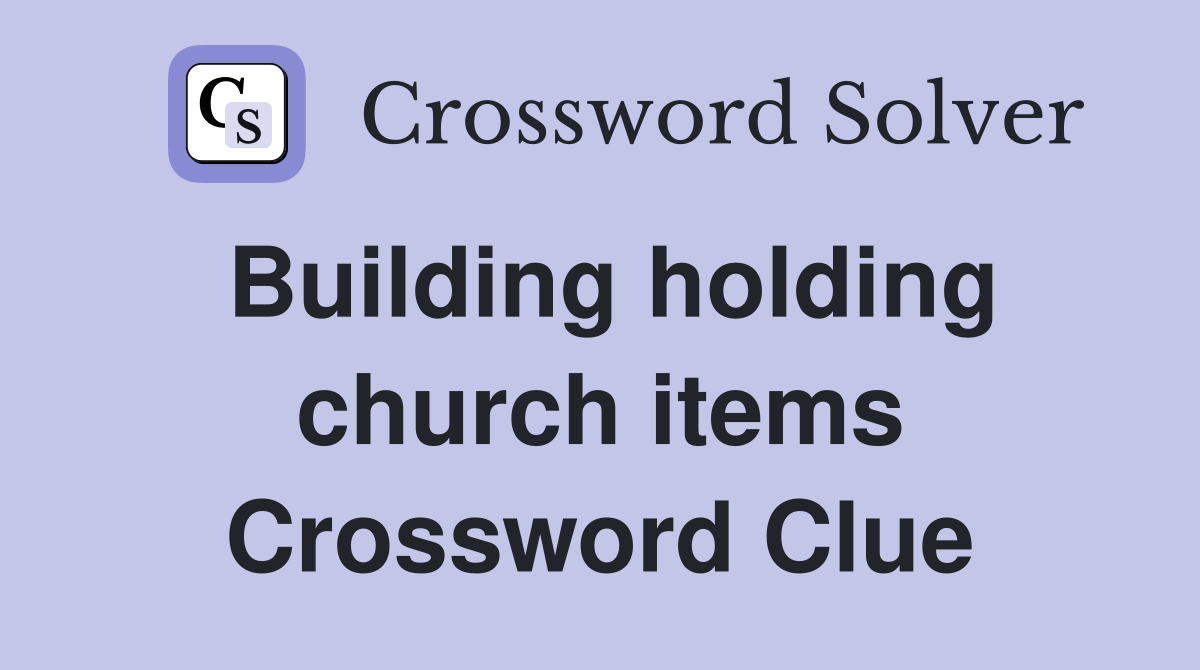 Building holding church items Crossword Clue