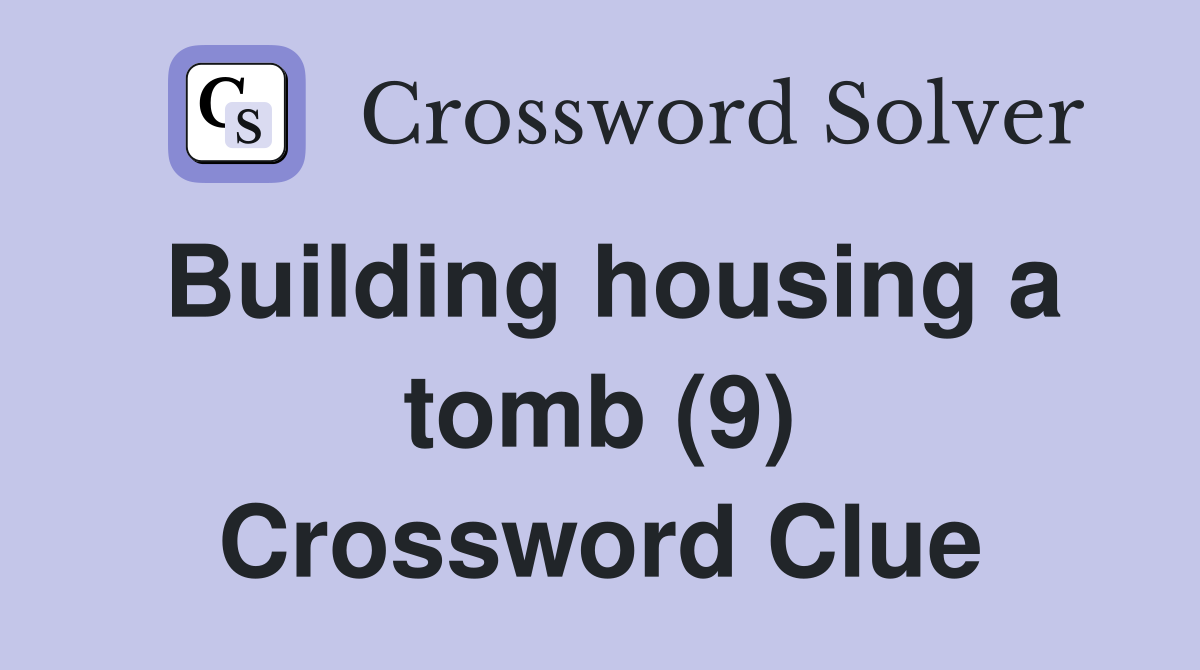 Building housing a tomb (9) Crossword Clue