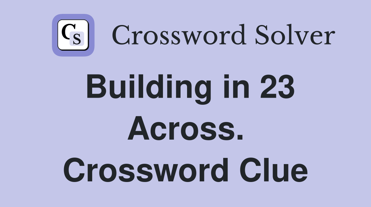 Building in 23 Across. Crossword Clue