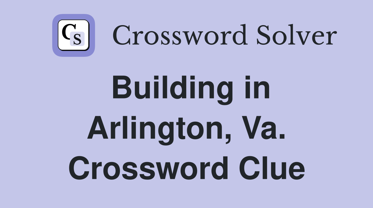 Building in Arlington, Va. Crossword Clue