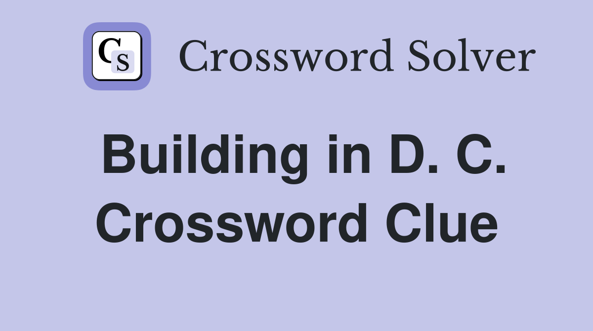 Building in D. C. Crossword Clue