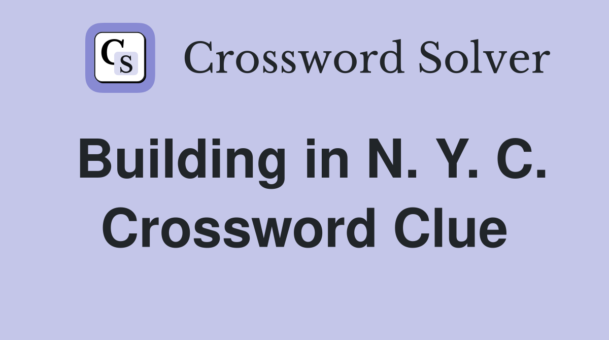 Building in N. Y. C. Crossword Clue