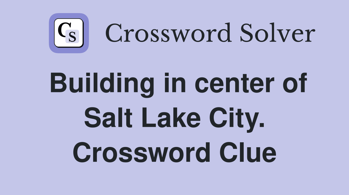 Building in center of Salt Lake City. Crossword Clue