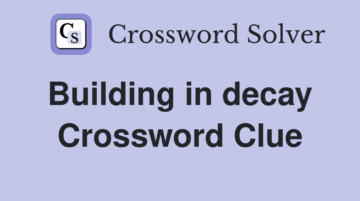 Building in decay  Crossword Clue