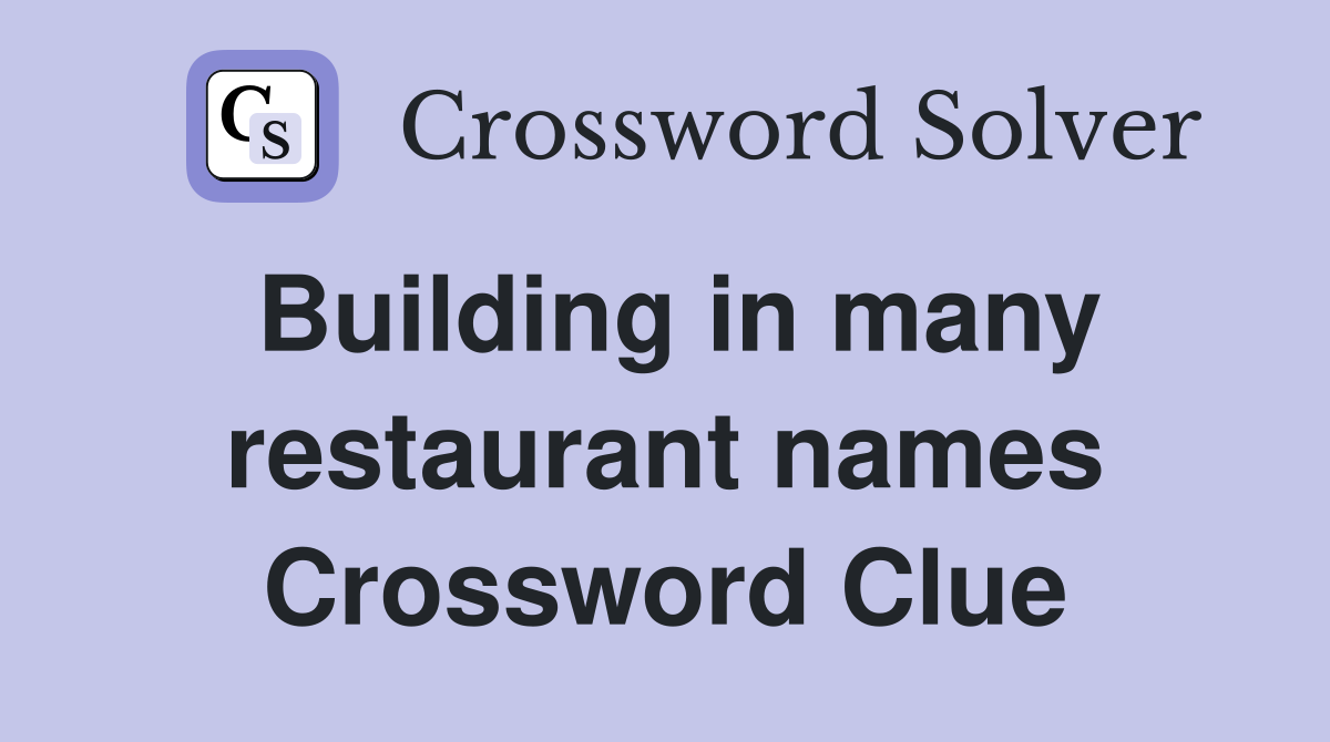 Building in many restaurant names Crossword Clue