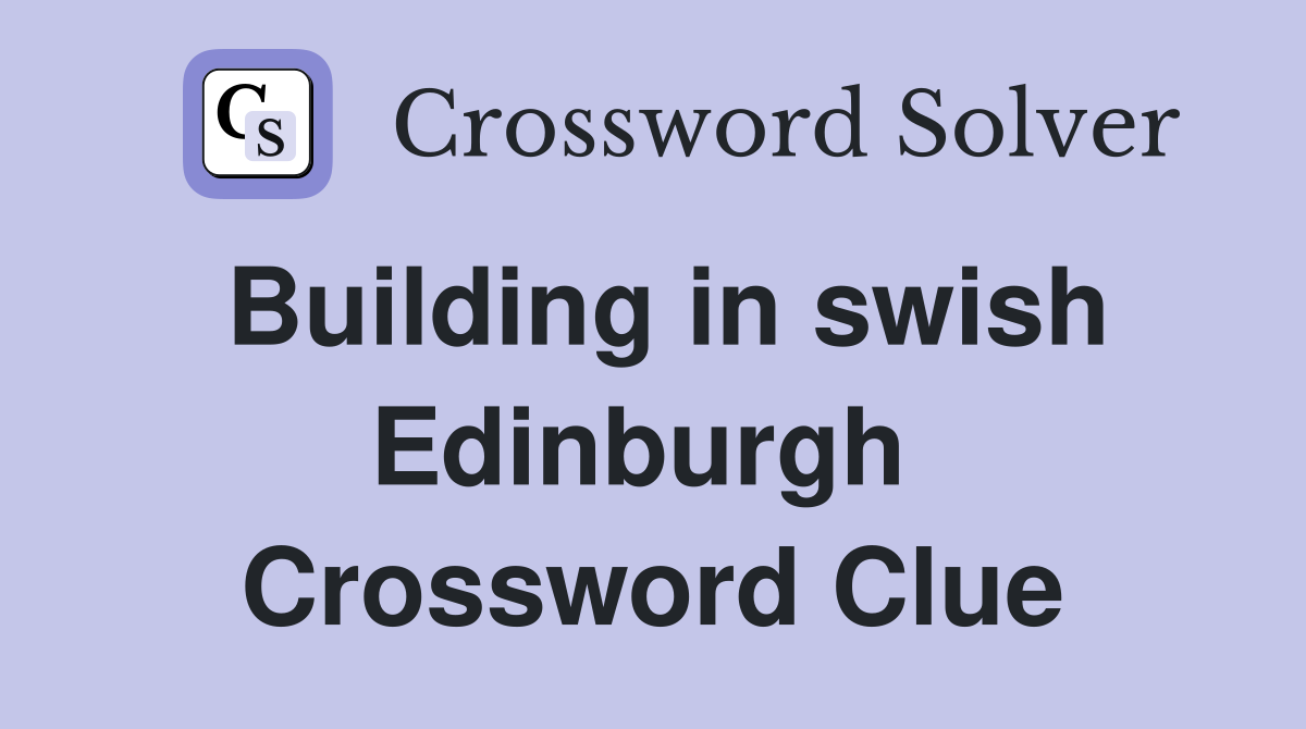 Building in swish Edinburgh  Crossword Clue