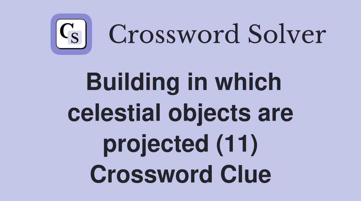 Building in which celestial objects are projected (11) Crossword Clue