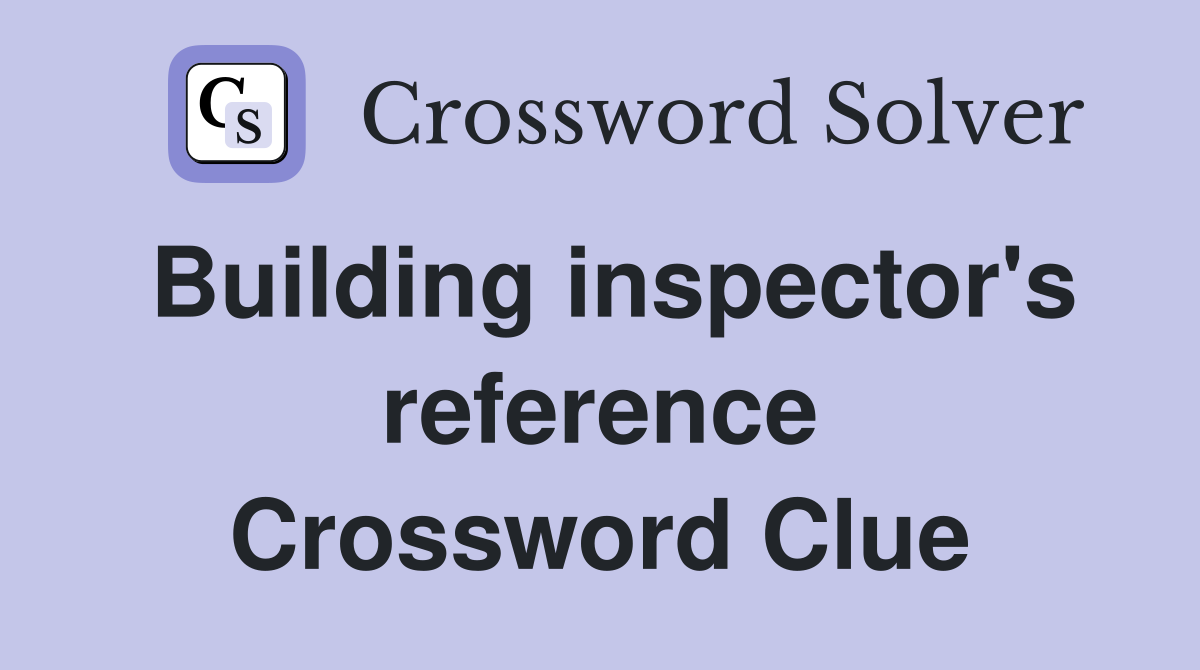Building inspector's reference Crossword Clue