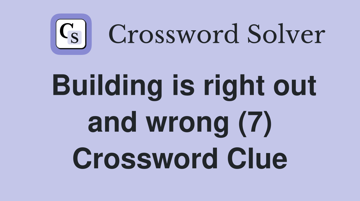 Building is right out and wrong (7) Crossword Clue