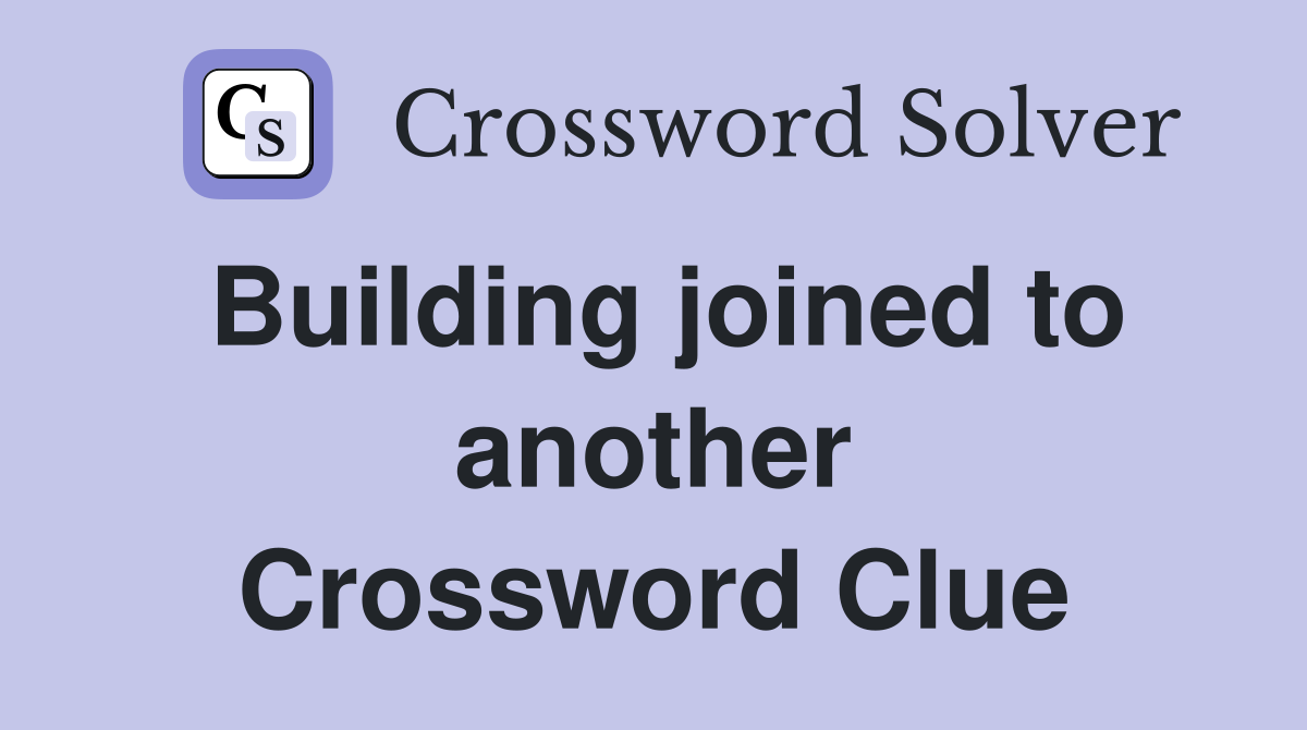 Building joined to another Crossword Clue